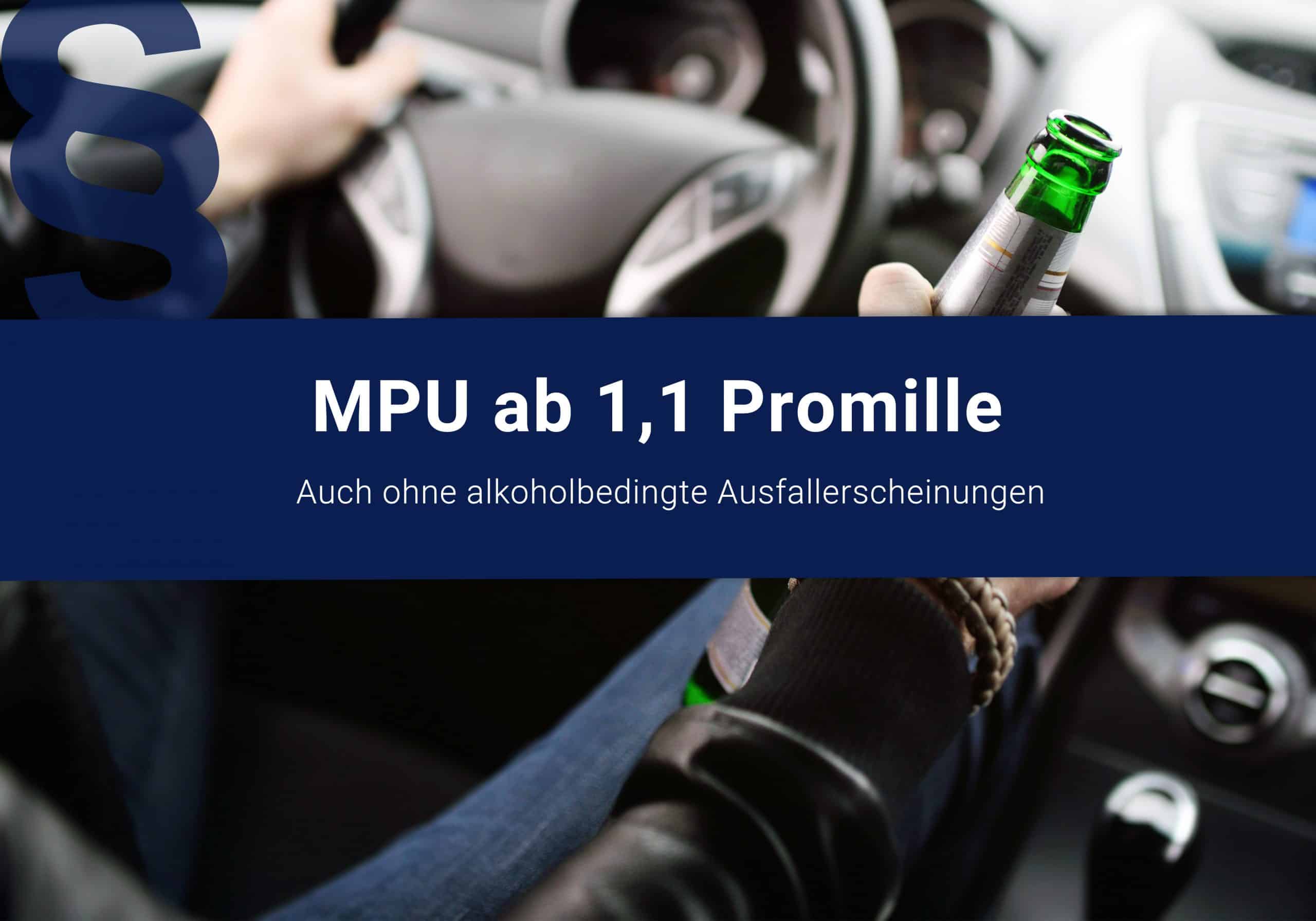 MPU erforderlich bei einem Antrag auf Wiedererteilung der Fahrerlaubnis nach einer Fahrt mit 1,1 Promille ohne alkoholbedingte Ausfallerscheinungen