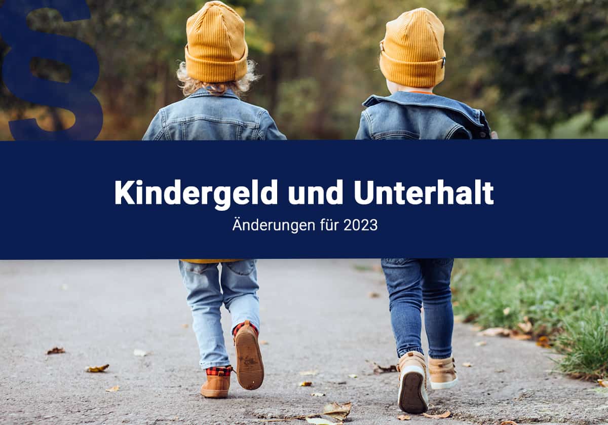 KINDERGELD UND KINDESUNTERHALT: ÄNDERUNGEN ZUM JAHRESBEGINN 2023