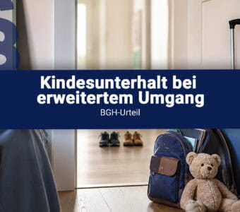 Kindesunterhalt bei erweitertem Umgang – Neues BGH-Urteil schafft Klarheit